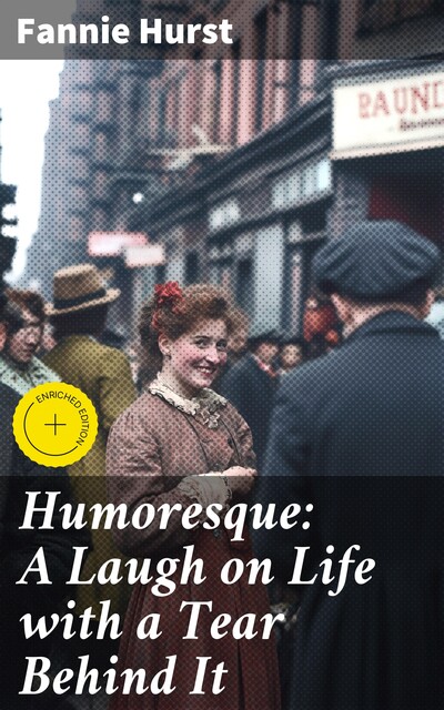Humoresque: A Laugh on Life with a Tear Behind It, Fannie Hurst