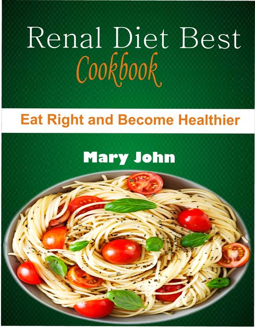 Renal Diet Best Cookbook, Mary John