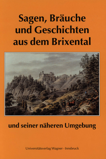 Sagen, Bräuche und Geschichten aus dem Brixental und seiner näheren Umgebung, Franz Traxler