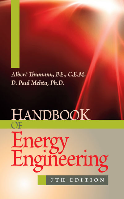 Handbook of Energy Engineering, 7th Edition, Ph.D., C.E.M., Albert Thumann, P.E., D.Paul Mehta