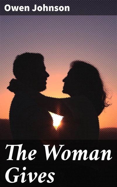 The Woman Gives, Owen Johnson