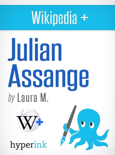Julian Assange: Biography of the Wikileaks Mastermind, Laura Malfere