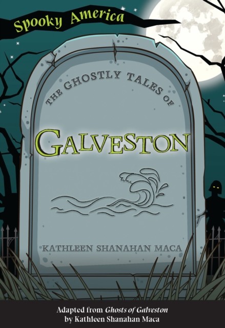 Ghostly Tales of Galveston, Kathleen Shanahan Maca