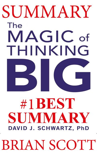 Summary: The Magic of Thinking Big, Brian Scott