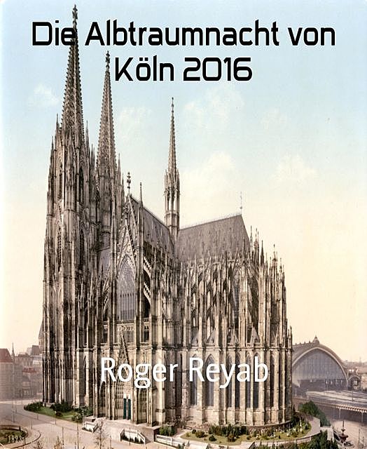 Die Albtraumnacht von Köln 2016, Roger Reyab