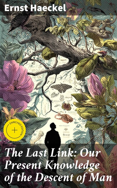 The Last Link: Our Present Knowledge of the Descent of Man, Ernst Haeckel