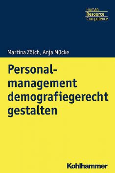 Personalmanagement demografiegerecht gestalten, Anja Mücke, Martina Zölch