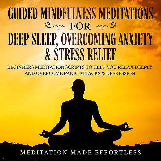 Guided Meditations For Deep Sleep, Overcoming Anxiety & Stress Relief, Meditation Made Effortless