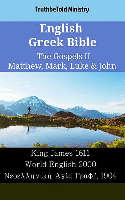 English Greek Bible – The Gospels II – Matthew, Mark, Luke & John, Truthbetold Ministry