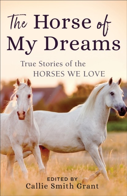 Horse of My Dreams, ed., Callie Smith Grant