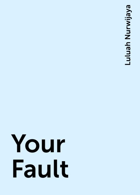 Your Fault, Luluah Nurwijaya