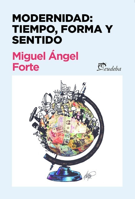 Modernidad: tiempo, forma y sentido, Miguel Ángel Forte