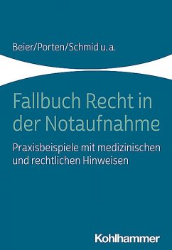Fallbuch Recht in der Notaufnahme, Katharina Schmid, Marcus Rall, Rolf Dubb, Stephan Porten, Arnold Kaltwasser, Michael Beier, Nadine Witt