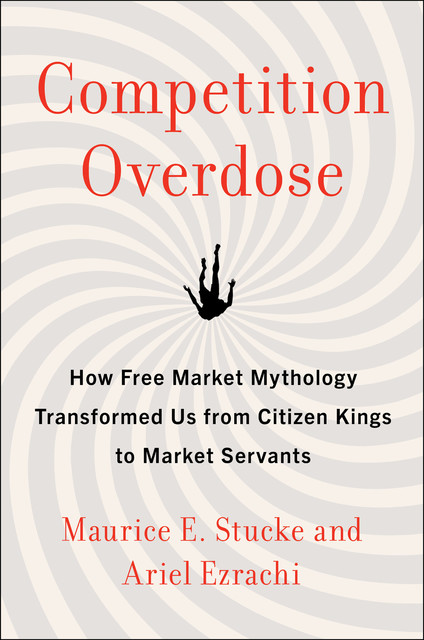 Competition Overdose, Ariel Ezrachi, Maurice E. Stucke