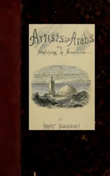 Artists and Arabs; Or, Sketching in Sunshine, Henry Blackburn