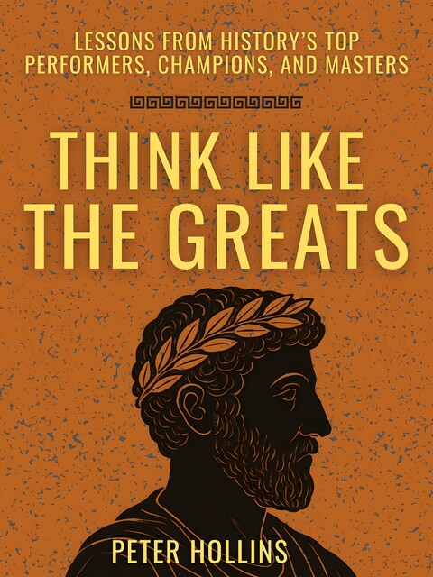 Think Like the Greats, Peter Hollins