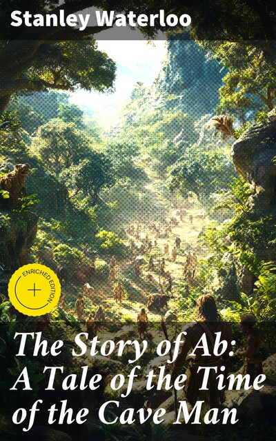 The Story of Ab: A Tale of the Time of the Cave Man, Stanley Waterloo