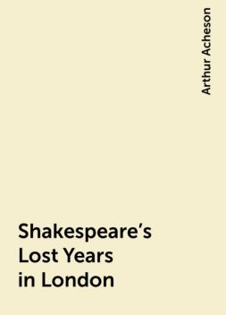 Shakespeare's Lost Years in London, Arthur Acheson