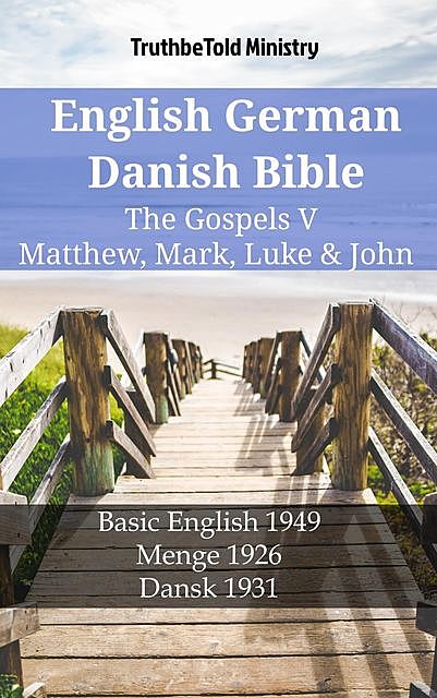 English German Danish Bible – The Gospels V – Matthew, Mark, Luke & John, Truthbetold Ministry