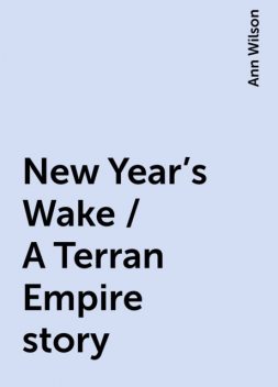New Year's Wake / A Terran Empire story, Ann Wilson