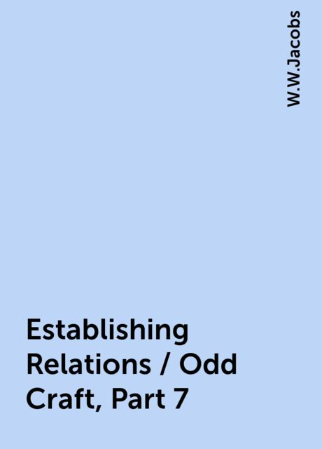 Establishing Relations / Odd Craft, Part 7, W.W.Jacobs