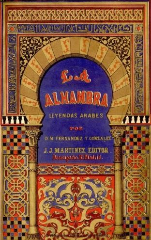 La alhambra; leyendas árabes, Manuel Fernández y González