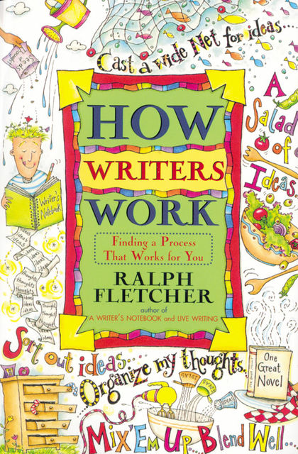 How Writers Work, Ralph Fletcher