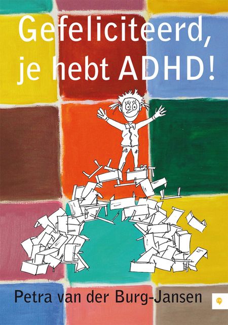 Gefeliciteerd, je hebt ADHD, Petra van der Burg-Jansen