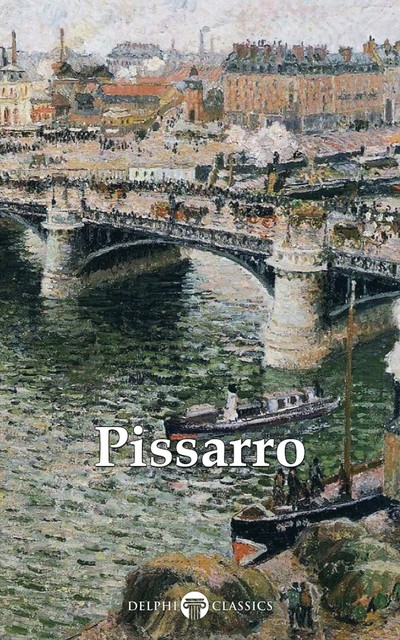 Delphi Complete Paintings of Camille Pissarro (Illustrated), Peter Russell, Camille Pissarro