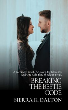 Breaking the Bestie Code, Sierra R. Dalton