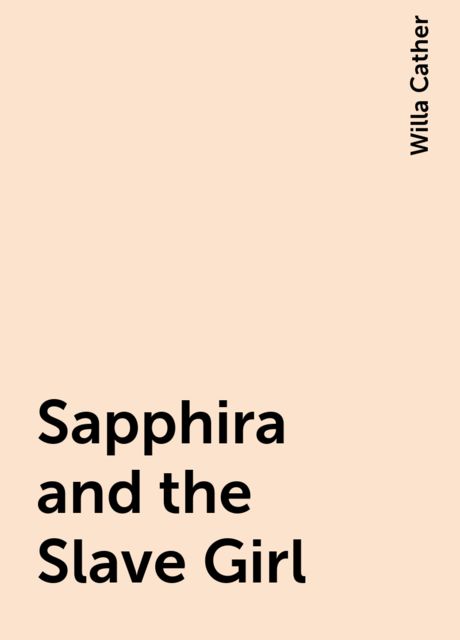 Sapphira and the Slave Girl, Willa Cather