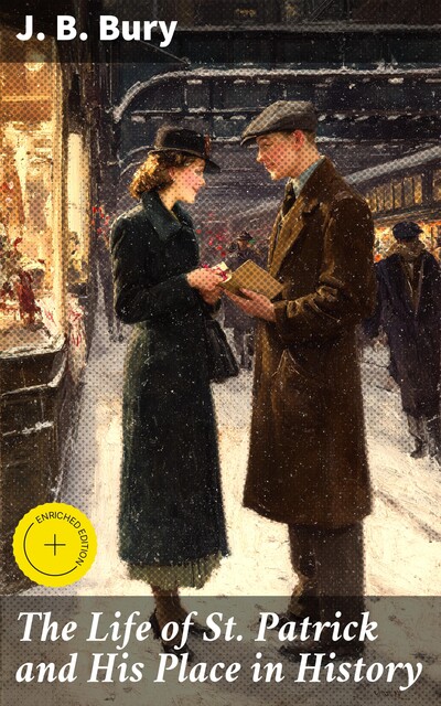 The Life of St. Patrick and His Place in History, J.B.Bury