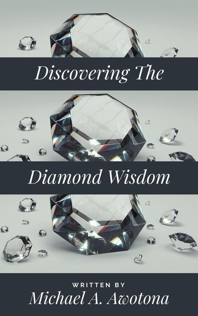 Discovering The Diamond Wisdom, Michael A. Awotona