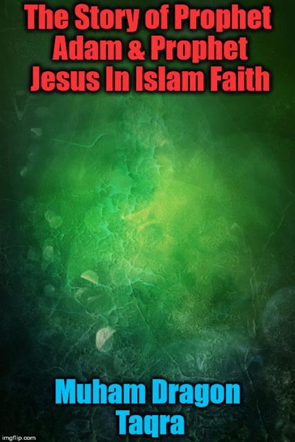The Story of Prophet Adam & Prophet Jesus In Islam Faith, Muham Taqra