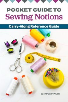 Pocket Guide to Sewing Notions, Sue O'Very-Pruitt