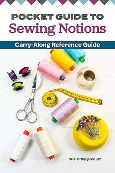 Pocket Guide to Sewing Notions, Sue O'Very-Pruitt