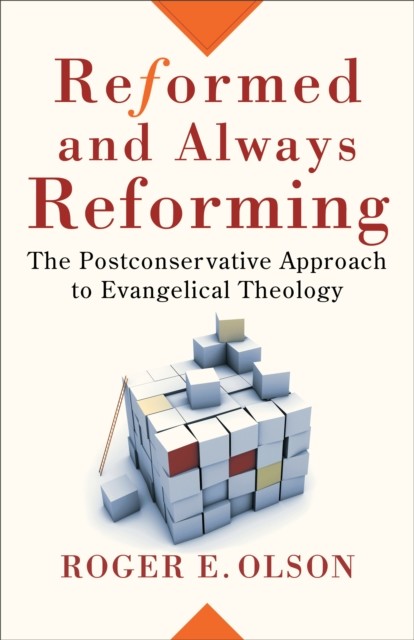 Reformed and Always Reforming (Acadia Studies in Bible and Theology), Roger E. Olson