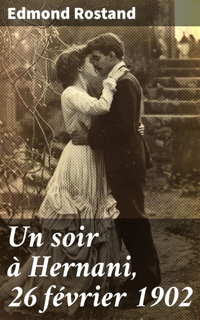 Un soir à Hernani, 26 février 1902, Edmond Rostand