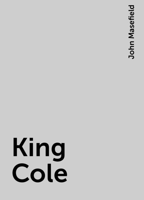 King Cole, John Masefield