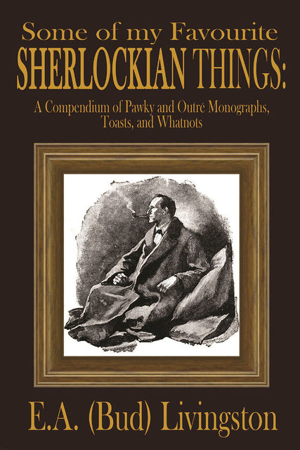 Some of my Favorite Sherlockian Things, E.A. Livingston