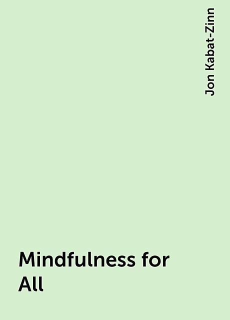 Mindfulness for All, Jon Kabat-Zinn