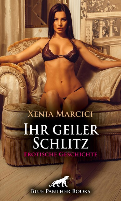 Ihr geiler Schlitz | Erotische Geschichte, Xenia Marcici