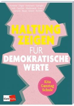 Haltung zeigen für demokratische Werte in Kita, Ganztag und Schule, Sandra Richter, Kathrin Hohmann, Lea Wedewardt, Sarah Bauer, Anja Cantzler, Fea Finger, Sebastian Lisowski, Inke Hummel, Anna Evers, Katharina Spangler, Nadine Köster, Ramona Noll