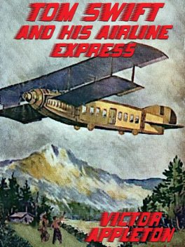 Tom Swift and His Airline Express, or, From Ocean to Ocean by Daylight, Howard Garis