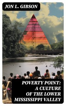Poverty Point: A Culture of the Lower Mississippi Valley, Jon L. Gibson