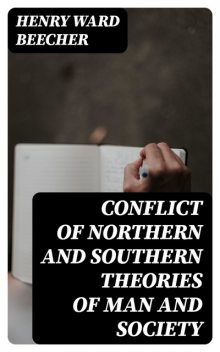 Conflict of Northern and Southern Theories of Man and Society, Henry Ward Beecher