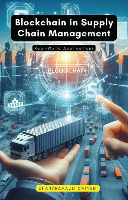 Blockchain in Supply Chain Management, Chandramauli Dwivedi