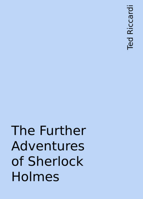 The Further Adventures of Sherlock Holmes, Ted Riccardi