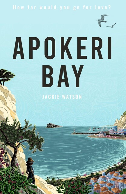 Apokeri Bay: Escape to Greece with an irresistible page-turner about love, friendship, family secrets and heart-wrenching decisions (Apokeri Bay Series Book 1), Jackie Watson