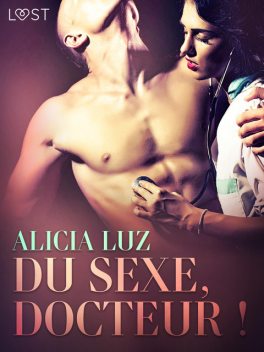 Du sexe, docteur ! – Une nouvelle érotique, Alicia Luz